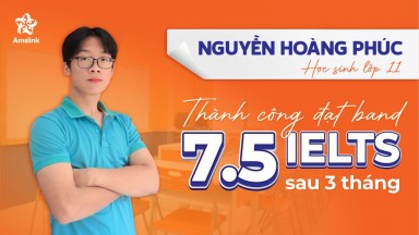 NGUYỄN HOÀNG PHÚC - THÀNH CÔNG CHINH PHỤC IELTS 7.5 CHỈ SAU 3 THÁNG ÔN LUYỆN